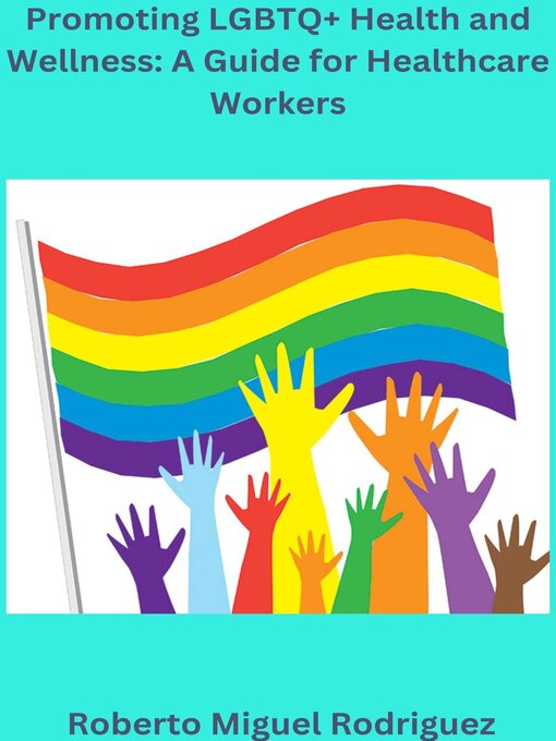 Title details for Promoting LGBTQ+ Health and Wellness by Roberto Miguel Rodriguez - Available